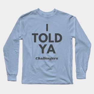 I TOLD YA - Challengers movie zendaya  mike faist Long Sleeve T-Shirt